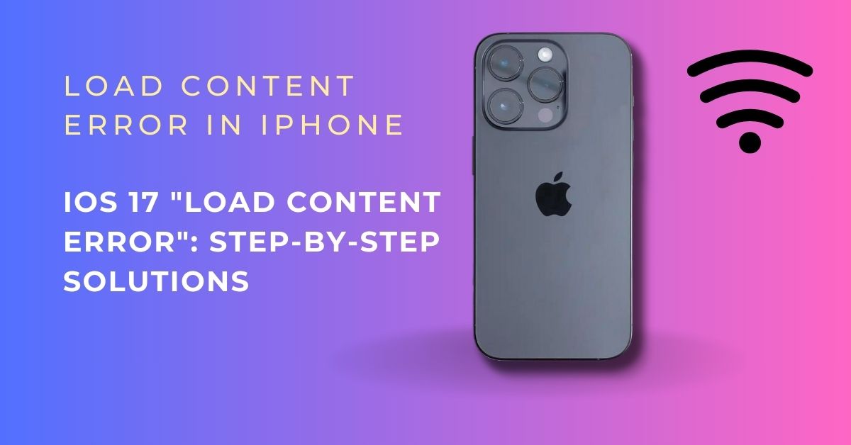 iOS 17 "Load Content Error": Step-by-Step Solutions
