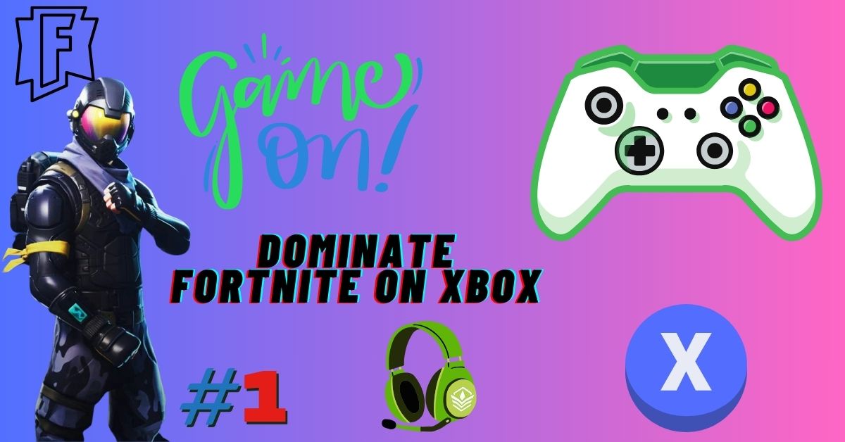 Dominate Fortnite on Xbox Your Guide to Victor