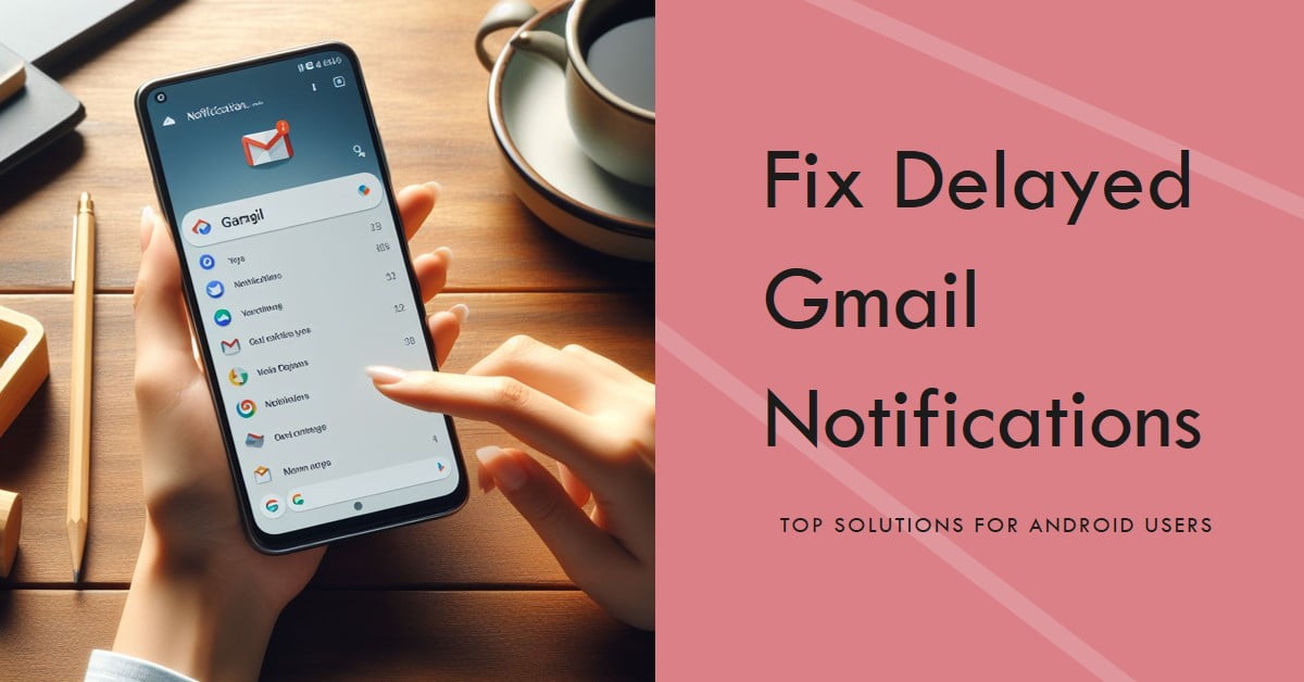 Fix Delayed Gmail Notifications: Top Solutions for Android Users