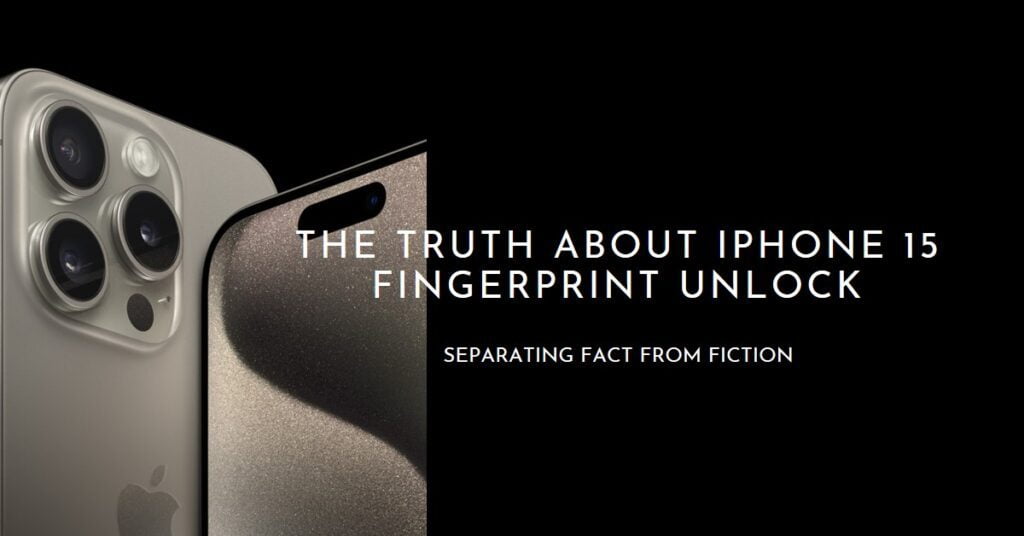 iPhone 15 Fingerprint Unlock: Fact vs. Fiction