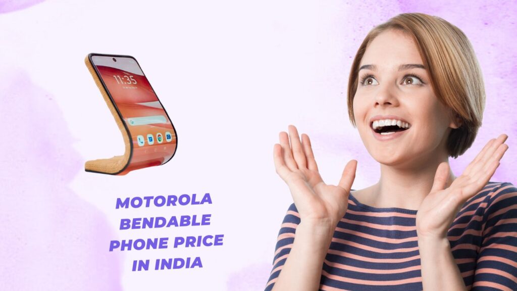 Motorola bendable phone price in India